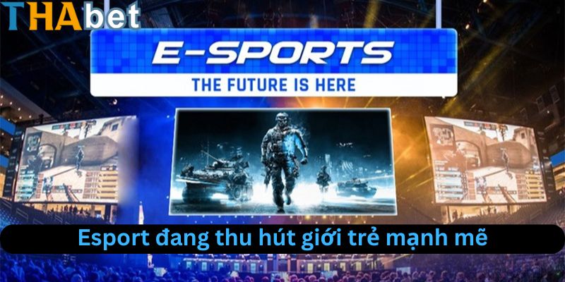 Esport là tựa game đang thu hút giới trẻ